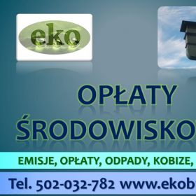 Obliczenie opłaty środowiskowej, cena, tel. 502-032-782. Wykaz, raport do urzędu za środowisko.